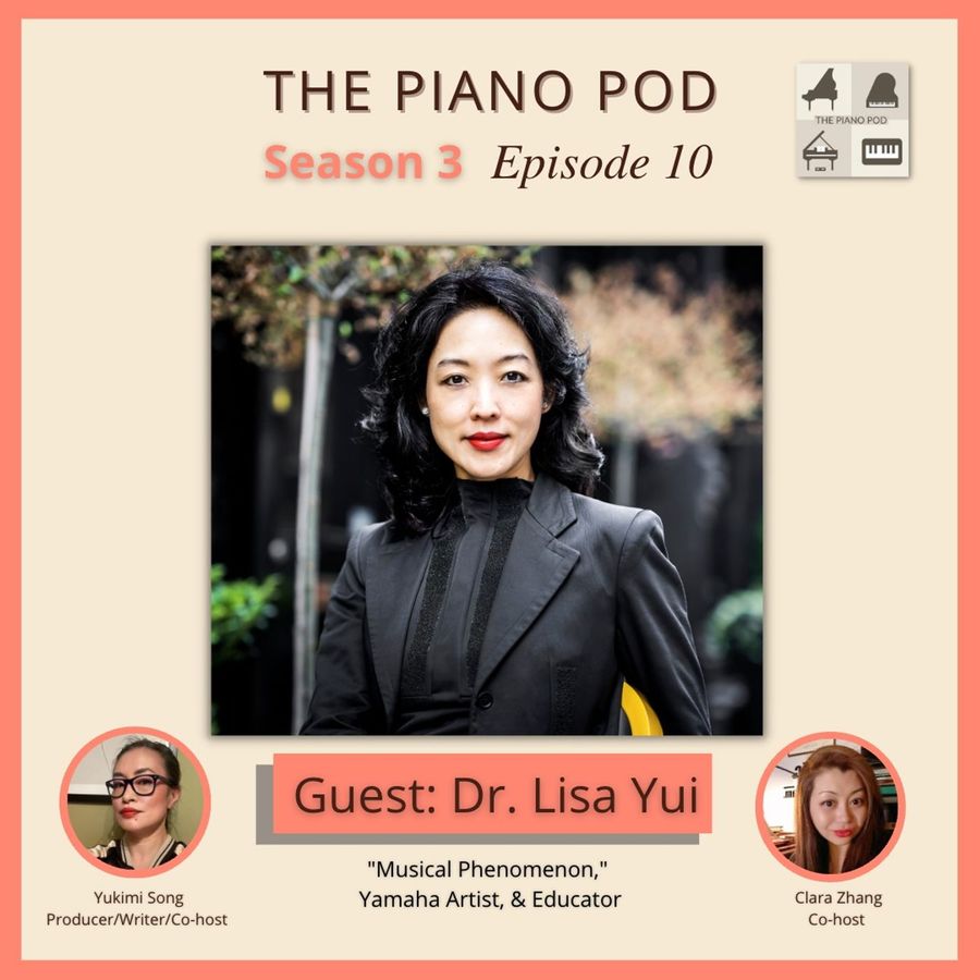 the-piano-pod-season-3-episode-10:-dr.-lisa-yui-—-“musical-phenomenon,”-yamaha-artist,-and-educator