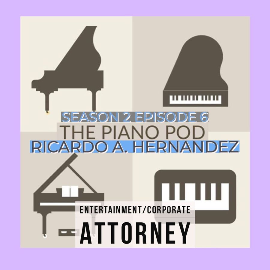 the-piano-pod,-season-2,-episode-6:-ricardo-a.-hernandez–entertainment/corporate-attorney