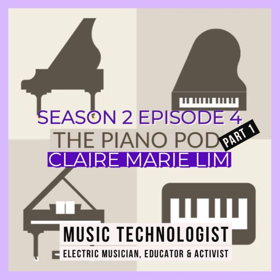 the-piano-pod,-season-2,-episode-4,-part-1:-claire-marie-lim-–-music-technologist,-educator-&-activist