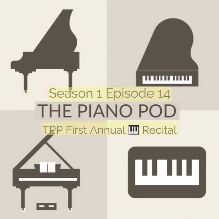 the-piano-pod,-season-1,-episode-14:-first-annual-tpp-recital!