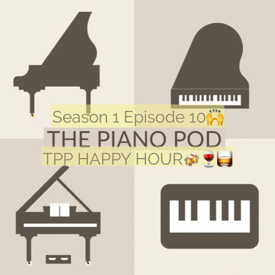 the-piano-pod,-season-1,-episode-10:-tpp-happy-hour!