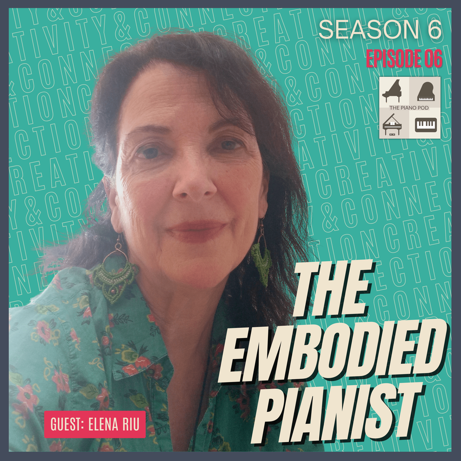 season-6-episode-6-–-the-embodied-pianist:-elena-riu-on-presence,-breath,-and-artistic-freedom